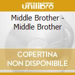 Middle Brother - Middle Brother cd musicale di Middle Brother
