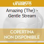 Amazing (The) - Gentle Stream cd musicale di Amazing