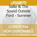 Sallie & The Sound Outside Ford - Summer cd musicale di Sallie & The Sound Outside Ford