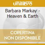 Barbara Markay - Heaven & Earth cd