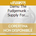 Damu The Fudgemunk - Supply For Demand cd