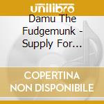 Damu The Fudgemunk - Supply For Demand cd musicale di Damu The Fudgemunk
