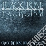 Black Bone Exorcism - Crack The Bone Break The Heart
