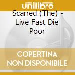 Scarred (The) - Live Fast Die Poor cd