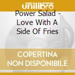 Power Salad - Love With A Side Of Fries cd
