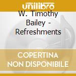 W. Timothy Bailey - Refreshments cd