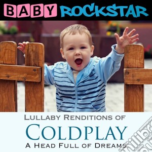 Baby Rockstar: Coldplay A Head Full Of Dreams: Lullaby Renditions / Various cd musicale