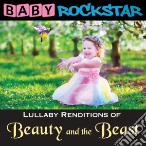 Baby Rockstar: Beauty And The Beast: Lullaby Renditions / Various cd musicale di Helisek Music Publis