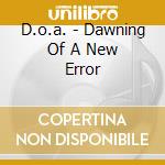 D.o.a. - Dawning Of A New Error cd