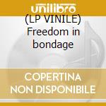 (LP VINILE) Freedom in bondage cd