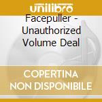 Facepuller - Unauthorized Volume Deal cd