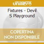 Fixtures - Devil S Playground cd