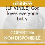 (LP VINILE) God loves everyone but y cd