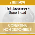 Half Japanese - Bone Head cd