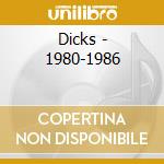 Dicks - 1980-1986 cd musicale di DICKS