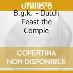 B.g.k. - Dutch Feast-the Comple cd