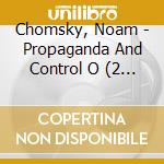 Chomsky, Noam - Propaganda And Control O (2 Cd) cd musicale di Noam Chomsky