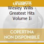 Wesley Willis - Greatest Hits Volume Ii cd