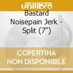 Bastard Noisepain Jerk - Split (7') cd