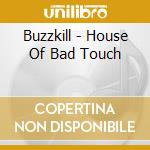 Buzzkill - House Of Bad Touch cd