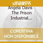 Angela Davis - The Prison Industrial Complex cd musicale di Angelay Davis