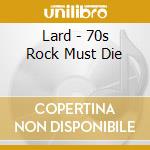 Lard - 70s Rock Must Die cd