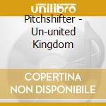 Pitchshifter - Un-united Kingdom cd