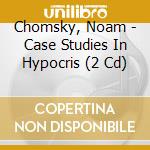 Chomsky, Noam - Case Studies In Hypocris (2 Cd) cd