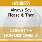 Always Say Please & Than cd