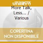 More Talk, Less... / Various cd