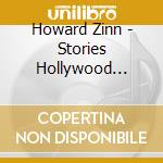 Howard Zinn - Stories Hollywood Never Tells cd musicale di Howard Zinn
