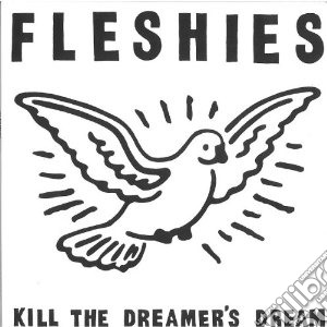 (LP Vinile) Fleshies - Kill The Dreamer S Dream lp vinile di Fleshies