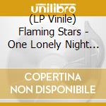 (LP Vinile) Flaming Stars - One Lonely Night / Days Like These vinile