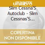 Slim Cessna'S Autoclub - Slim Cessnas'S Autoclub cd