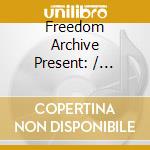 Freedom Archive Present: / Various cd musicale di Artisti Vari
