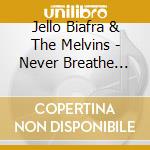 Jello Biafra & The Melvins - Never Breathe What You Can't See cd