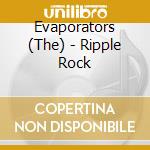 Evaporators (The) - Ripple Rock cd musicale di EVAPORATORS