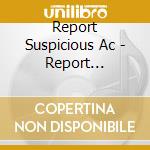 Report Suspicious Ac - Report Suspicious Activity cd musicale di REPORT SUSPICIOUS AC