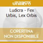 Ludicra - Fex Urbis, Lex Orbis cd