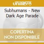 Subhumans - New Dark Age Parade cd