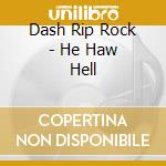 Dash Rip Rock - He Haw Hell cd