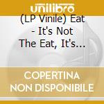 (LP Vinile) Eat - It's Not The Eat, It's The Humidity (2 Lp) vinile