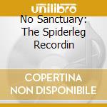 No Sanctuary: The Spiderleg Recordin cd