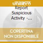 Report Suspicious Activity - Destroy All Evidence