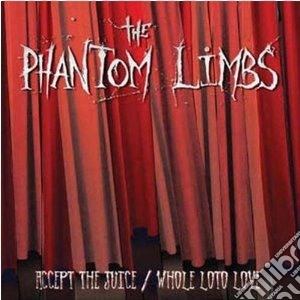 Phantom Limbs - Accept The Juice / Whole Loto Love (Cd+Dvd) cd musicale di Limbs Phantom