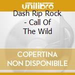 Dash Rip Rock - Call Of The Wild cd