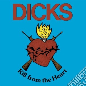 (LP Vinile) Dicks - Kill From The Heart lp vinile di Dicks