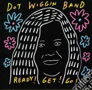 Dot Wiggin Band - Ready! Get! Go! cd musicale di Dot Wiggin band