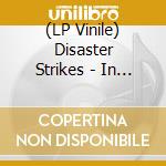 (LP Vinile) Disaster Strikes - In The Age Of Corporatepersonhood lp vinile di Disaster Strikes