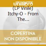 (LP Vinile) Itchy-O - From The Overflowing vinile
